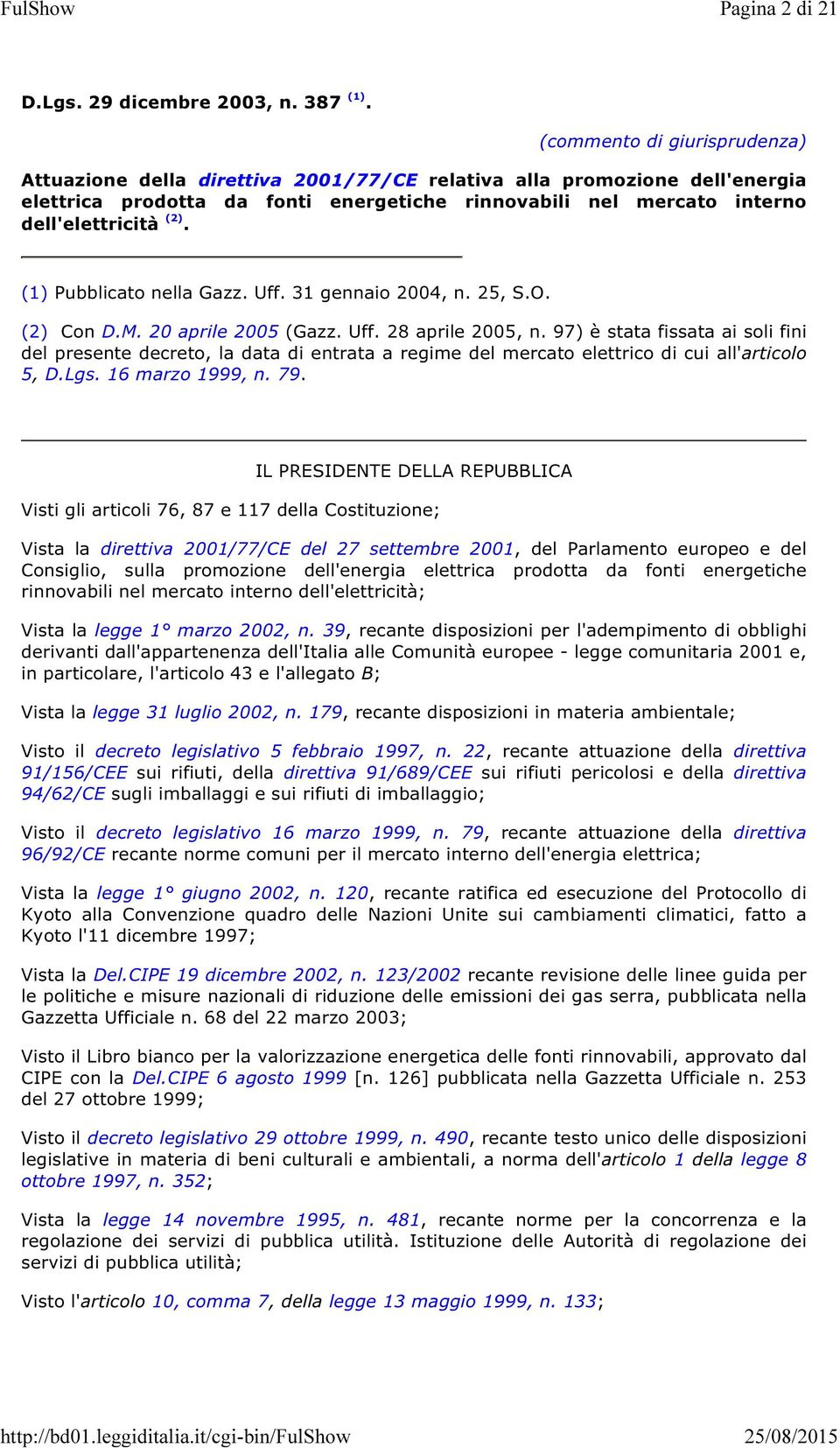 (1) Pubblicato nella Gazz. Uff. 31 gennaio 2004, n. 25, S.O. (2) Con D.M. 20 aprile 2005 (Gazz. Uff. 28 aprile 2005, n.