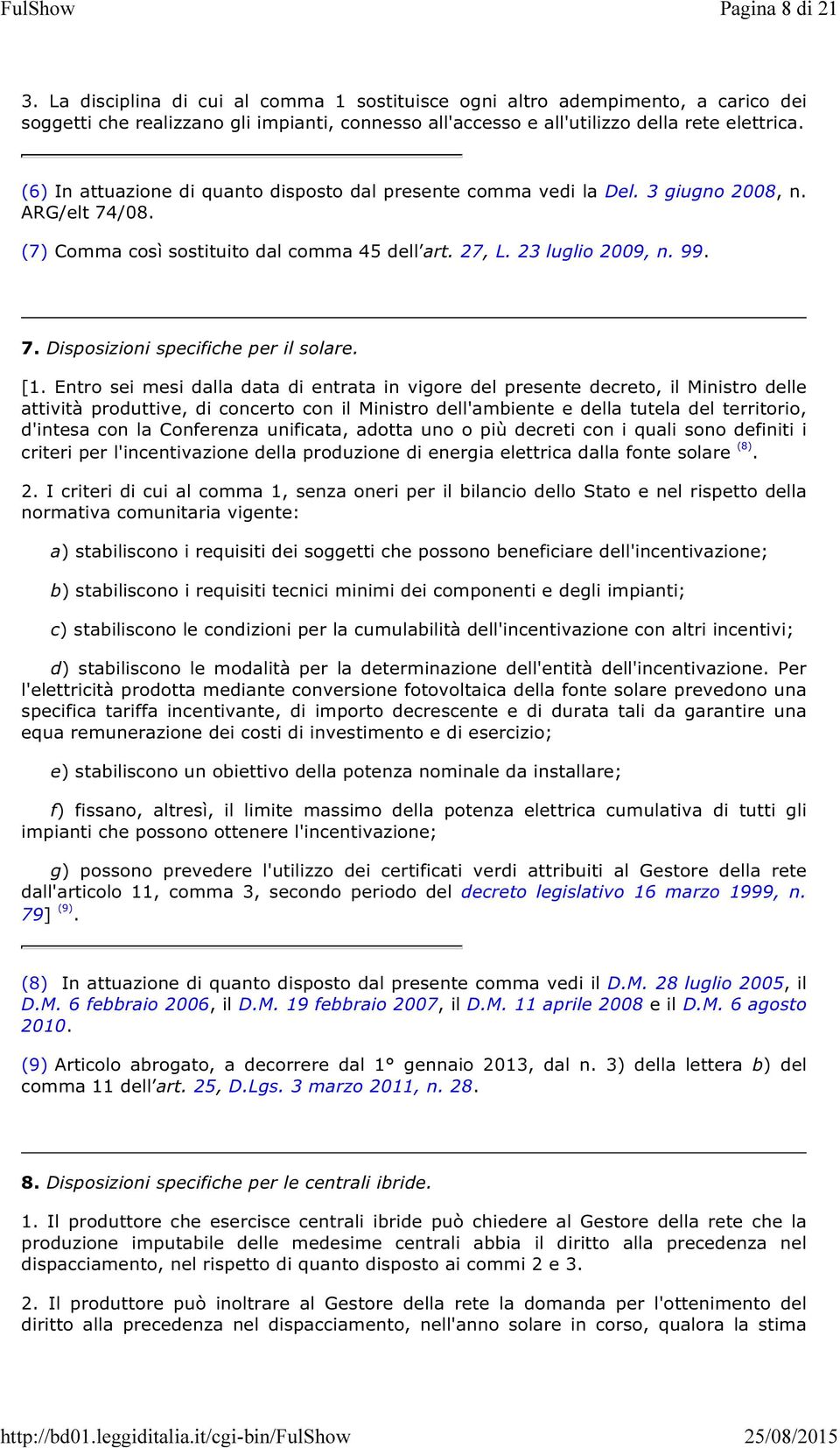 [1. Entro sei mesi dalla data di entrata in vigore del presente decreto, il Ministro delle attività produttive, di concerto con il Ministro dell'ambiente e della tutela del territorio, d'intesa con