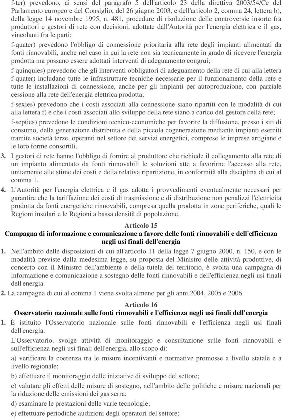 481, procedure di risoluzione delle controversie insorte fra produttori e gestori di rete con decisioni, adottate dall'autorità per l'energia elettrica e il gas, vincolanti fra le parti; f-quater)