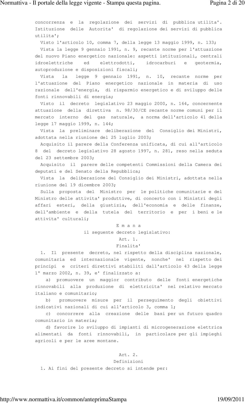 9, recante norme per l'attuazione del nuovo Piano energetico nazionale: aspetti istituzionali, centrali idroelettriche ed elettrodotti, idrocarburi e geotermia, autoproduzione e disposizioni fiscali;