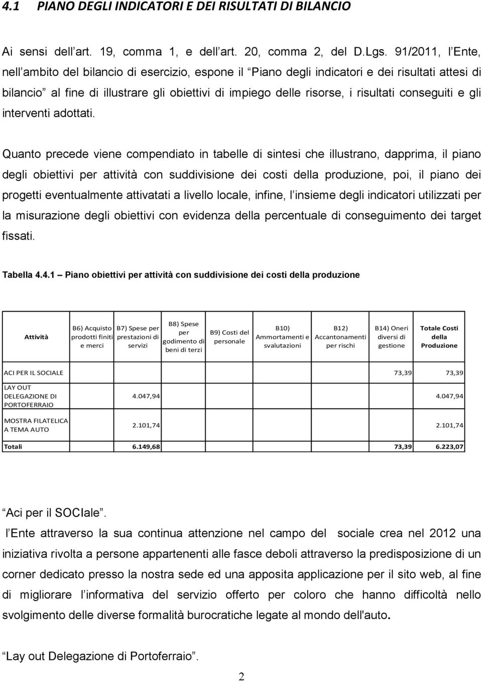 conseguiti e gli interventi adottati.