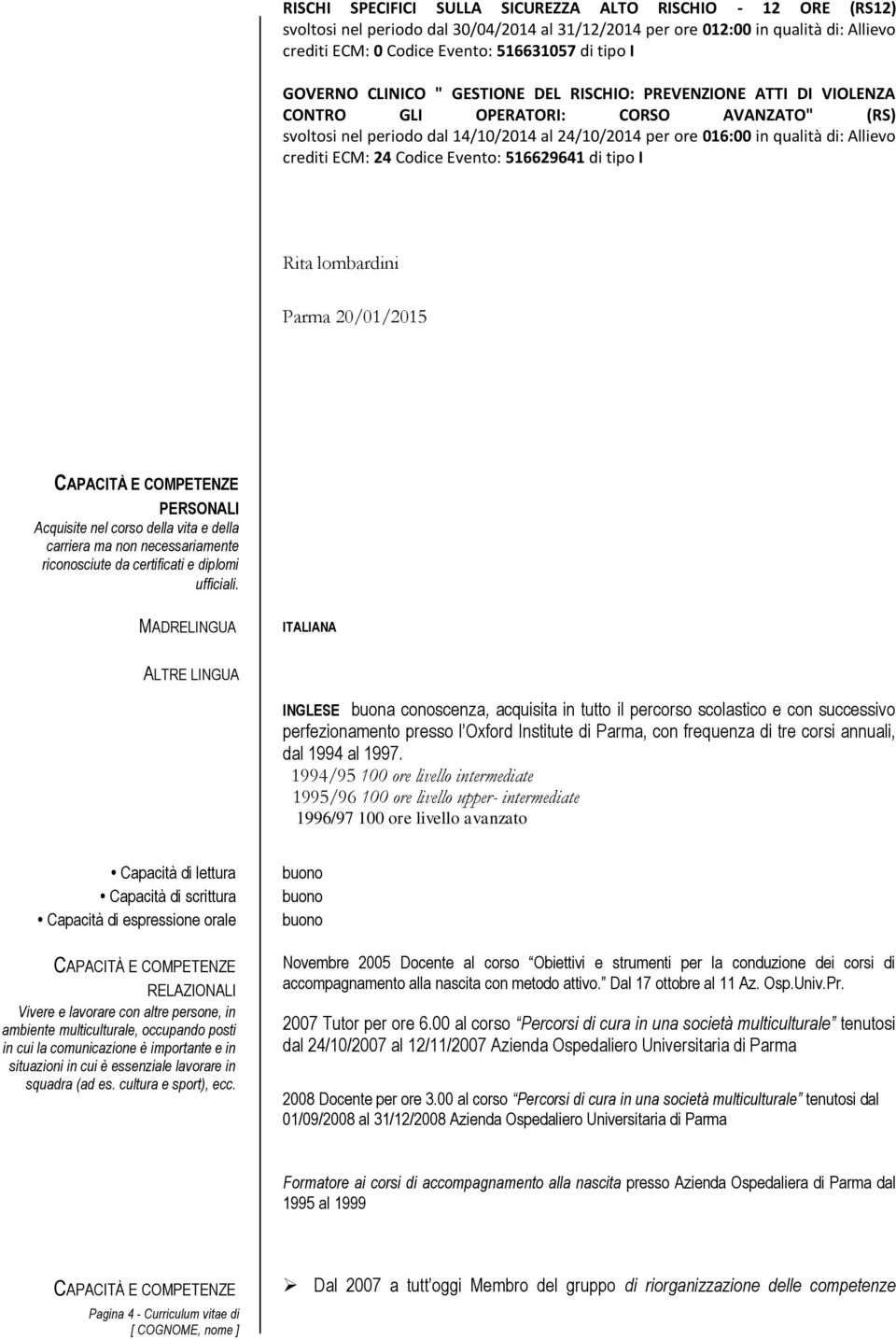 crediti ECM: 24 Codice Evento: 516629641 di tipo I Rita lombardini Parma 20/01/2015 PERSONALI Acquisite nel corso della vita e della carriera ma non necessariamente riconosciute da certificati e