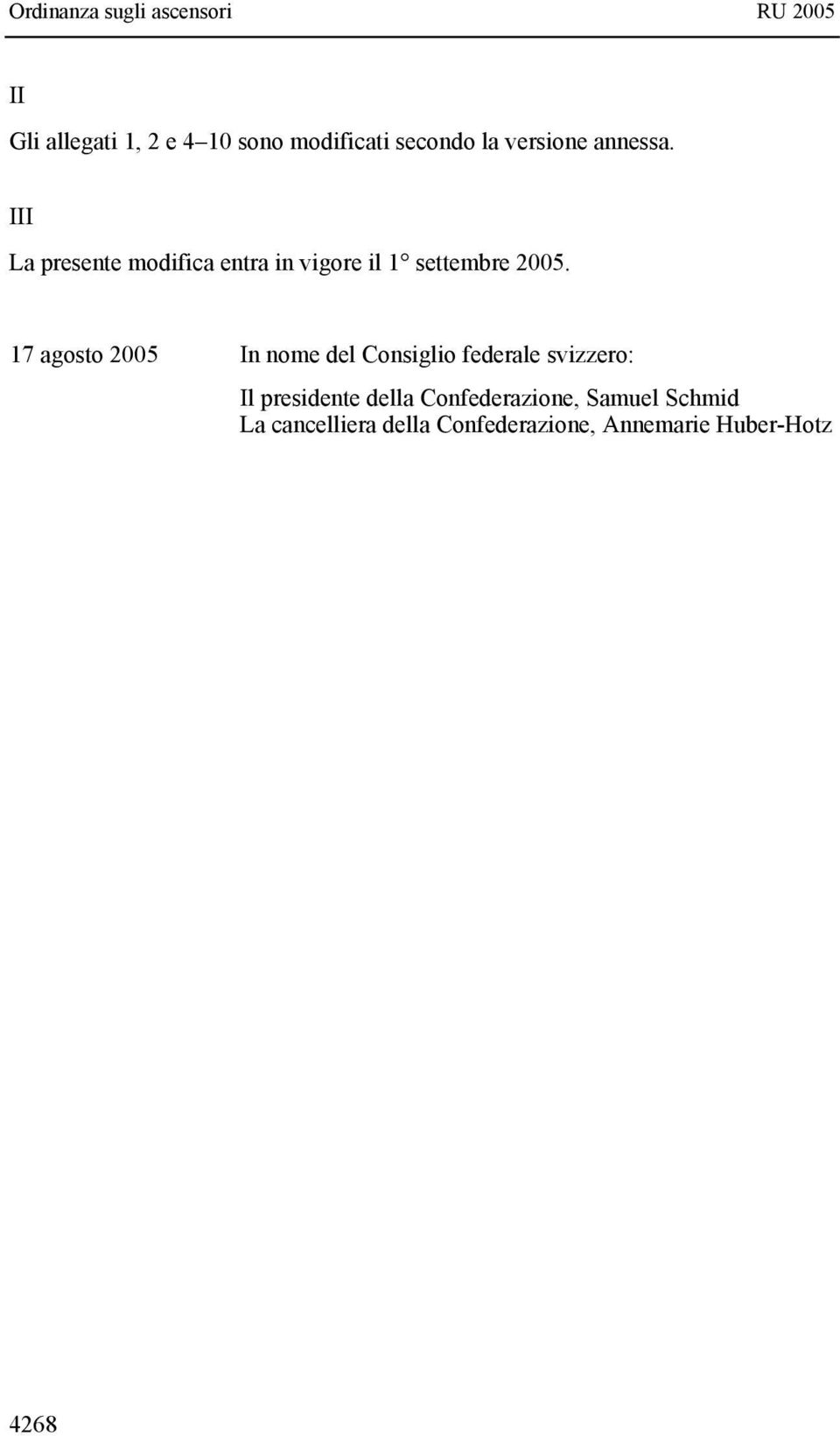 17 agosto 2005 In nome del Consiglio federale svizzero: Il presidente della