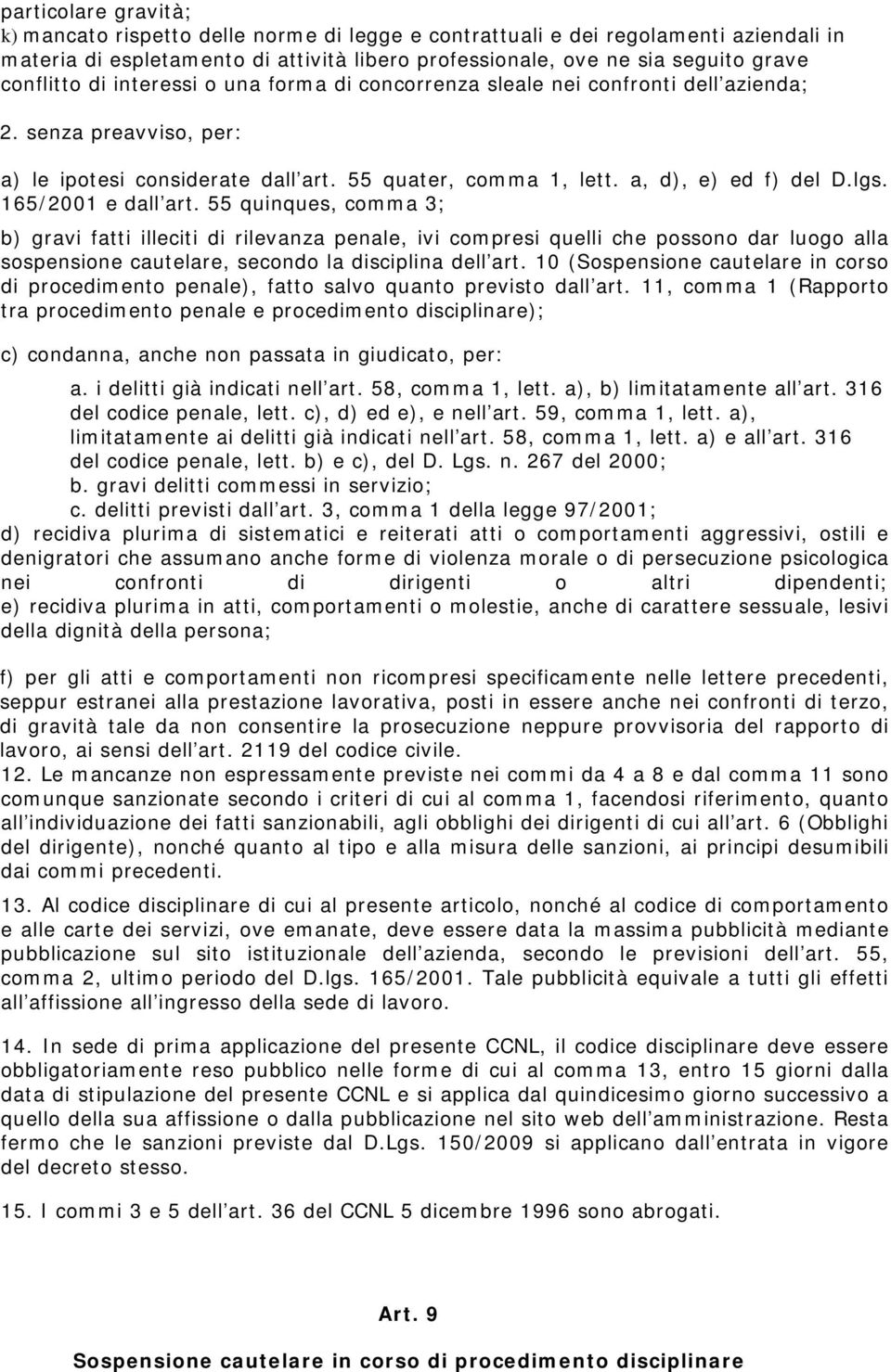 165/2001 e dall art. 55 quinques, comma 3; b) gravi fatti illeciti di rilevanza penale, ivi compresi quelli che possono dar luogo alla sospensione cautelare, secondo la disciplina dell art.