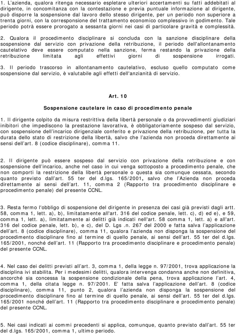 Tale periodo potrà essere prorogato a sessanta giorni nei casi di particolare gravità e complessità. 2.