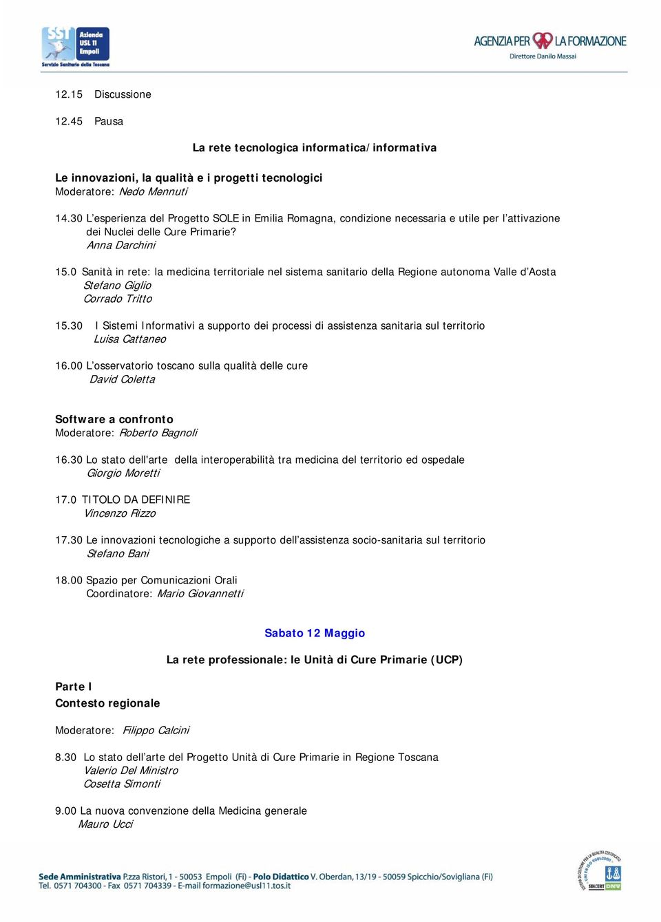 0 Sanità in rete: la medicina territoriale nel sistema sanitario della Regione autonoma Valle d Aosta Stefano Giglio Corrado Tritto 15.