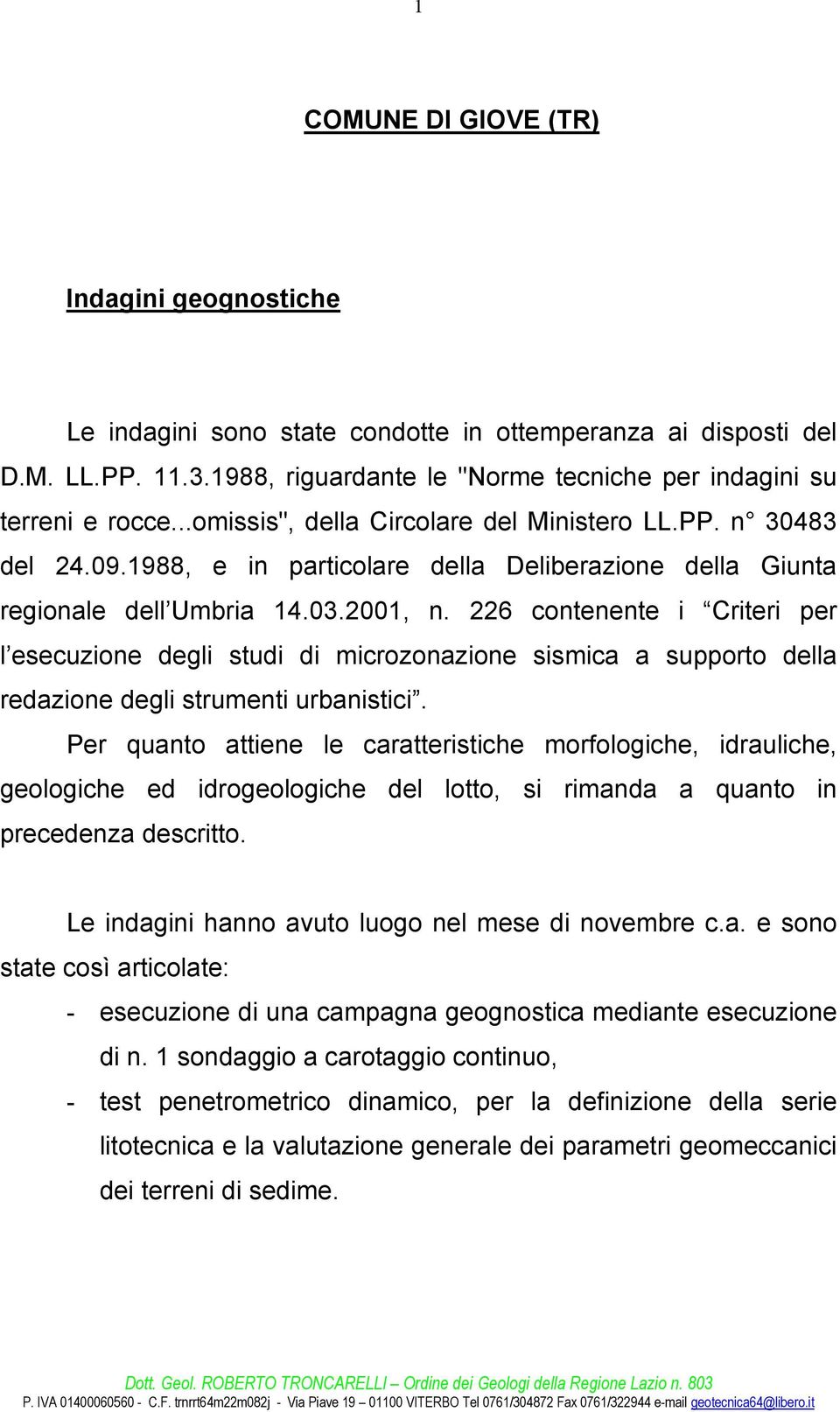 226 contenente i Criteri per l esecuzione degli studi di microzonazione sismica a supporto della redazione degli strumenti urbanistici.