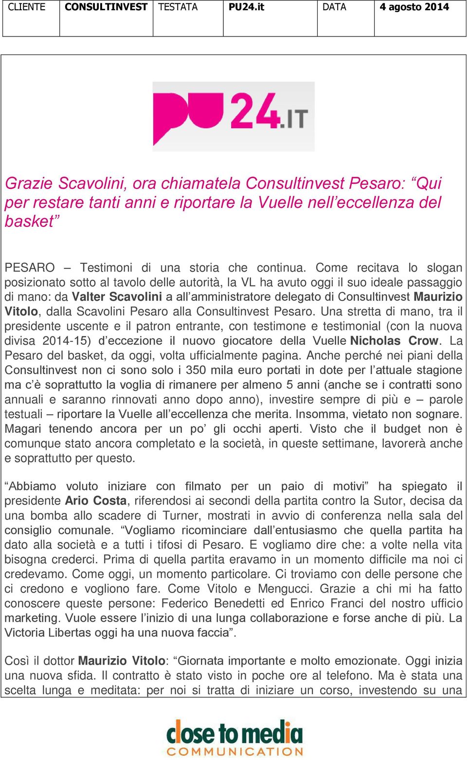 Come recitava lo slogan posizionato sotto al tavolo delle autorità, la VL ha avuto oggi il suo ideale passaggio di mano: da Valter Scavolini a all amministratore delegato di Consultinvest Maurizio