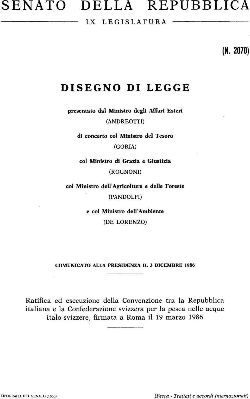 Giustizia (ROGNONI) col Ministro dell'agricoltura e delle Foreste (PANDOLFI) e col Ministro dell'ambiente (DE LORENZO) COMUNICATO ALLA PRESIDENZA IL