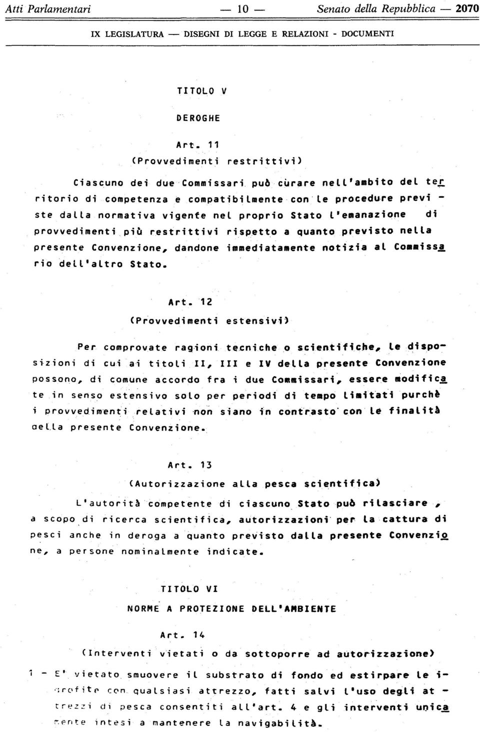 presente Convenzione, dandone immediatamente notizia al Commissa. rio dell'altro Stato. Art.