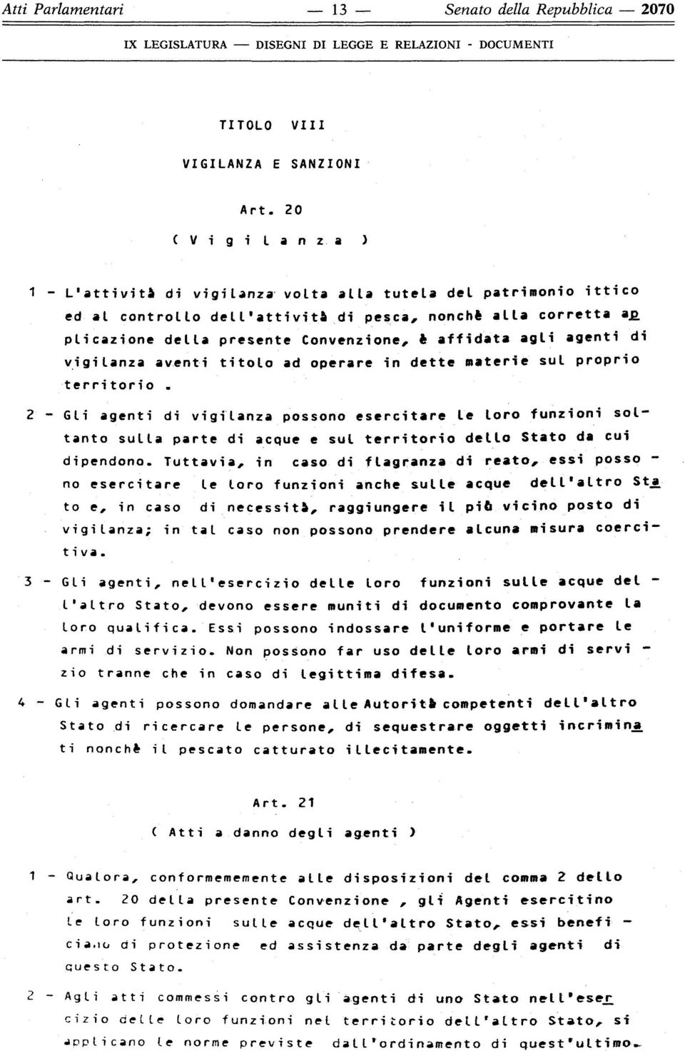 plicazione della presente Convenzione, é affidata agli agenti di vigilanza aventi titolo ad operare in dette materie sul proprio territorio.