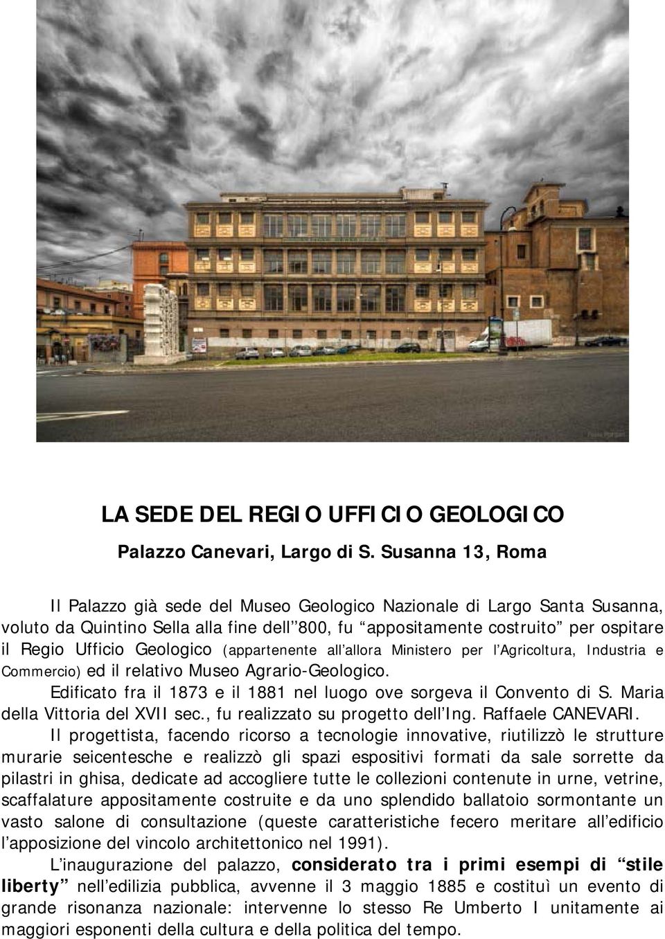 Geologico (appartenente all allora Ministero per l Agricoltura, Industria e Commercio) ed il relativo Museo Agrario-Geologico. Edificato fra il 1873 e il 1881 nel luogo ove sorgeva il Convento di S.