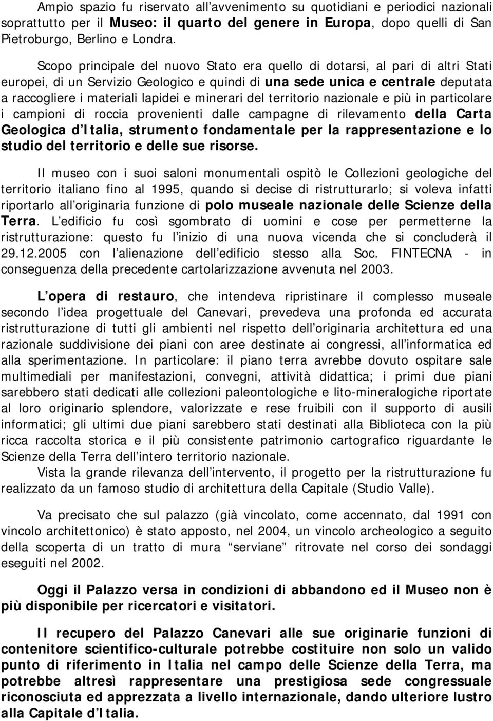 minerari del territorio nazionale e più in particolare i campioni di roccia provenienti dalle campagne di rilevamento della Carta Geologica d Italia, strumento fondamentale per la rappresentazione e