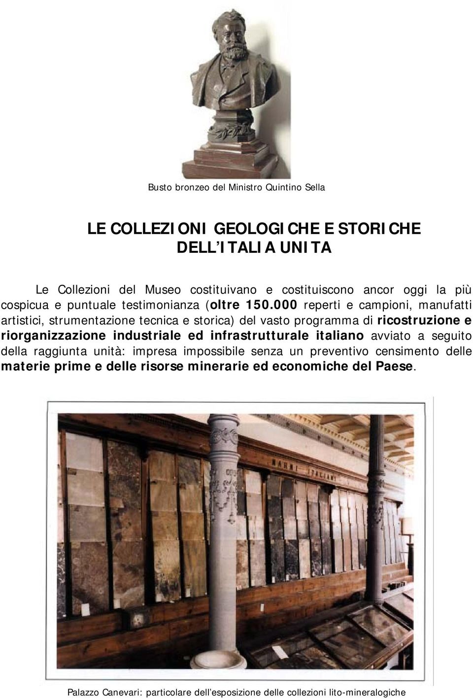 000 reperti e campioni, manufatti artistici, strumentazione tecnica e storica) del vasto programma di ricostruzione e riorganizzazione industriale ed