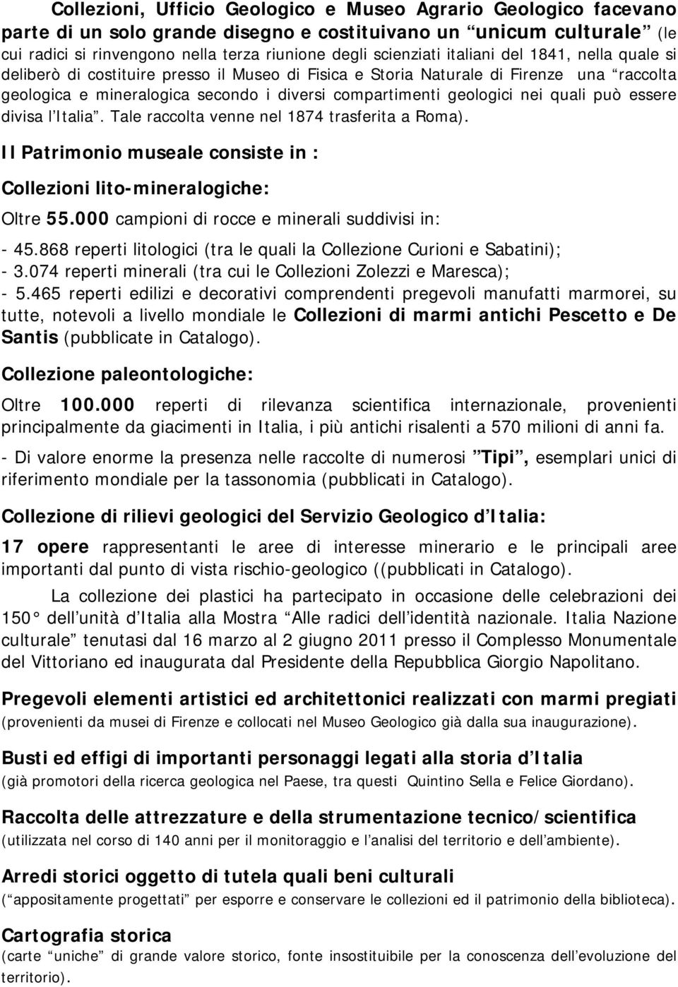 quali può essere divisa l Italia. Tale raccolta venne nel 1874 trasferita a Roma). Il Patrimonio museale consiste in : Collezioni lito-mineralogiche: Oltre 55.