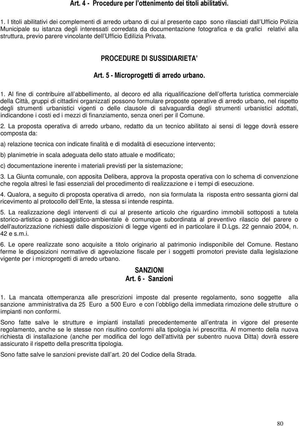 grafici relativi alla struttura, previo parere vincolante dell Ufficio Edilizia Privata. PROCEDURE DI SUSSIDIARIETA Art. 5 - Microprogetti di arredo urbano. 1.