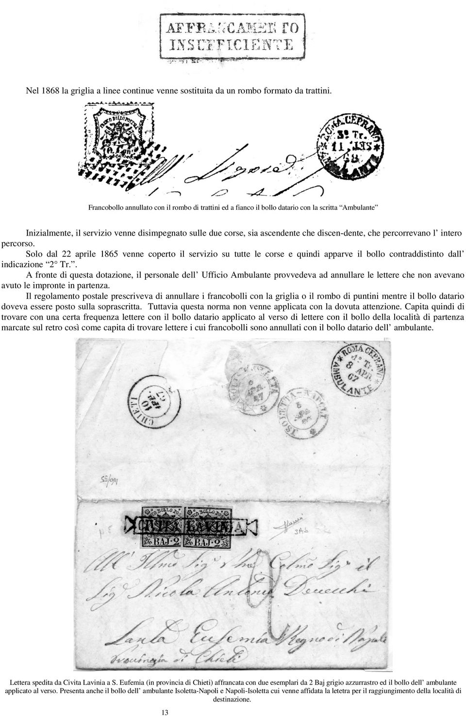 percorrevano l intero percorso. Solo dal 22 aprile 1865 venne coperto il servizio su tutte le corse e quindi apparve il bollo contraddistinto dall indicazione 2 Tr.