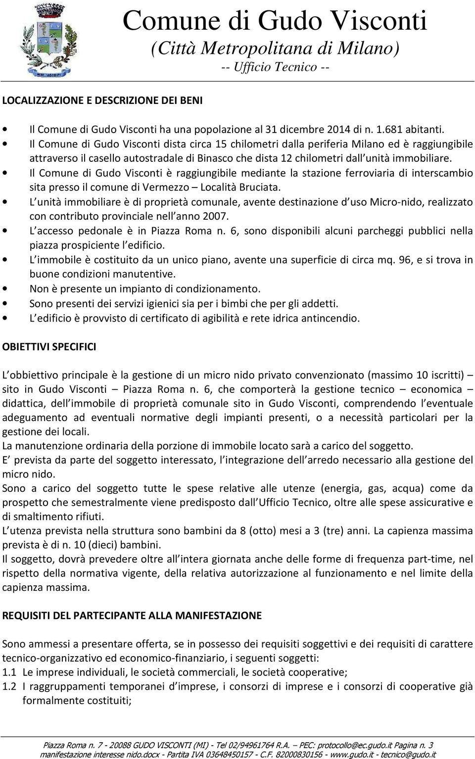 Il Comune di Gudo Visconti è raggiungibile mediante la stazione ferroviaria di interscambio sita presso il comune di Vermezzo Località Bruciata.