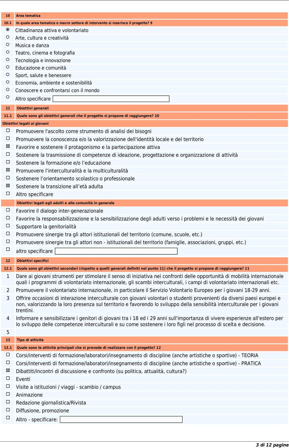 e sostenibilità Conoscere e confrontarsi con il mondo Altro specificare 11 Obiettivi generali 11.1 Quale sono gli obiettivi generali che il progetto si propone di raggiungere?