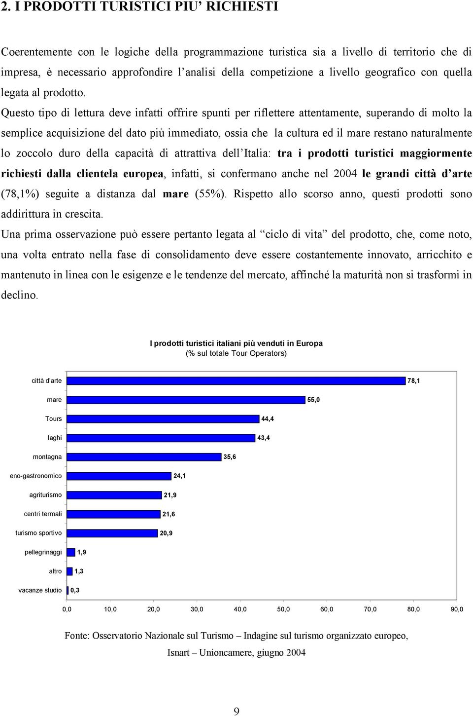 Questo tipo di lettura deve infatti offrire spunti per riflettere attentamente, superando di molto la semplice acquisizione del dato più immediato, ossia che la cultura ed il mare restano