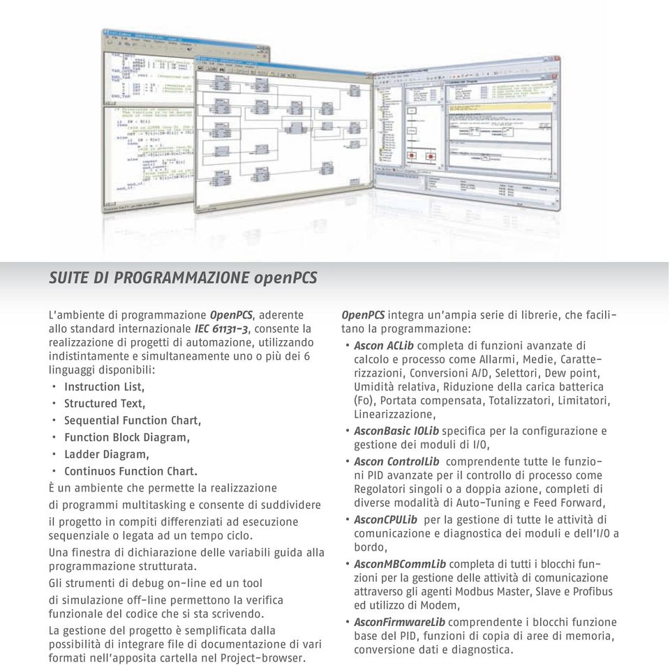 è un ambiente che permette la realizzazione di programmi multitasking e consente di suddividere il progetto in compiti differenziati ad esecuzione sequenziale o legata ad un tempo ciclo.