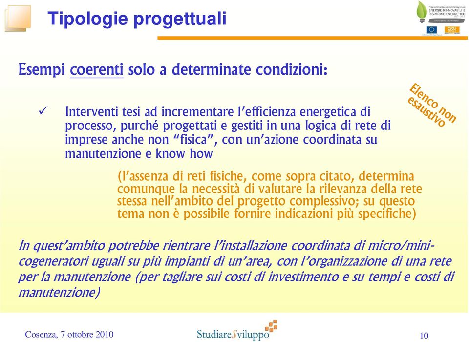 della rete stessa nell ambito del progetto complessivo; su questo tema non è possibile fornire indicazioni più specifiche) In quest ambito potrebbe rientrare l installazione coordinata di