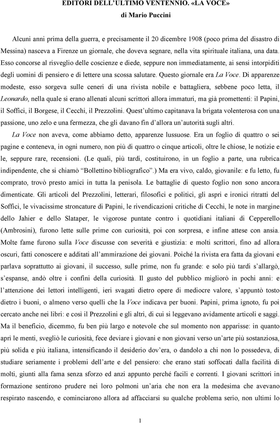 spirituale italiana, una data. Esso concorse al risveglio delle coscienze e diede, seppure non immediatamente, ai sensi intorpiditi degli uomini di pensiero e di lettere una scossa salutare.