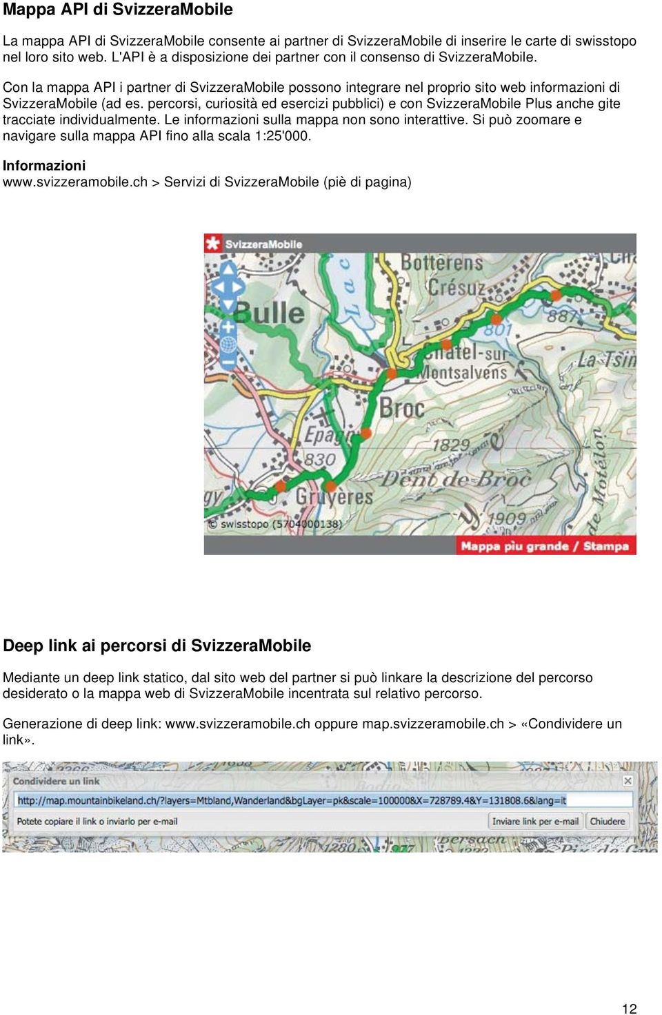 percorsi, curiosità ed esercizi pubblici) e con SvizzeraMobile Plus anche gite tracciate individualmente. Le informazioni sulla mappa non sono interattive.