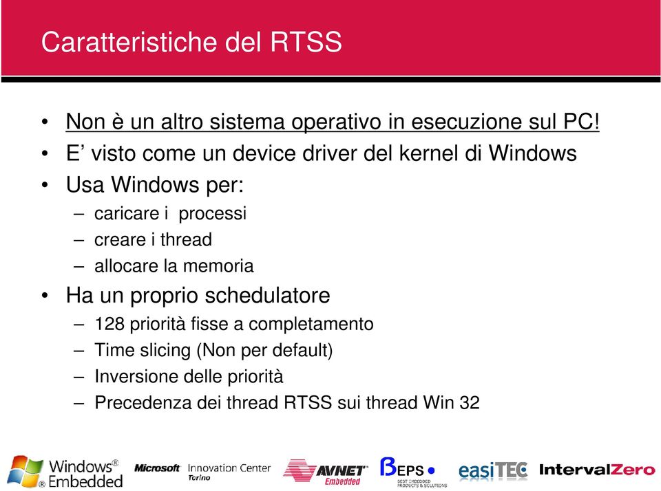 creare i thread allocare la memoria Ha un proprio schedulatore 128 priorità fisse a