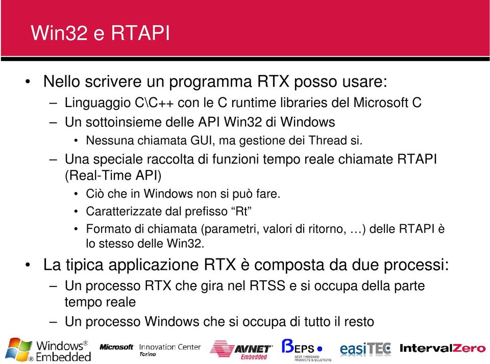 Una speciale raccolta di funzioni tempo reale chiamate RTAPI (Real-Time API) Ciò che in Windows non si può fare.