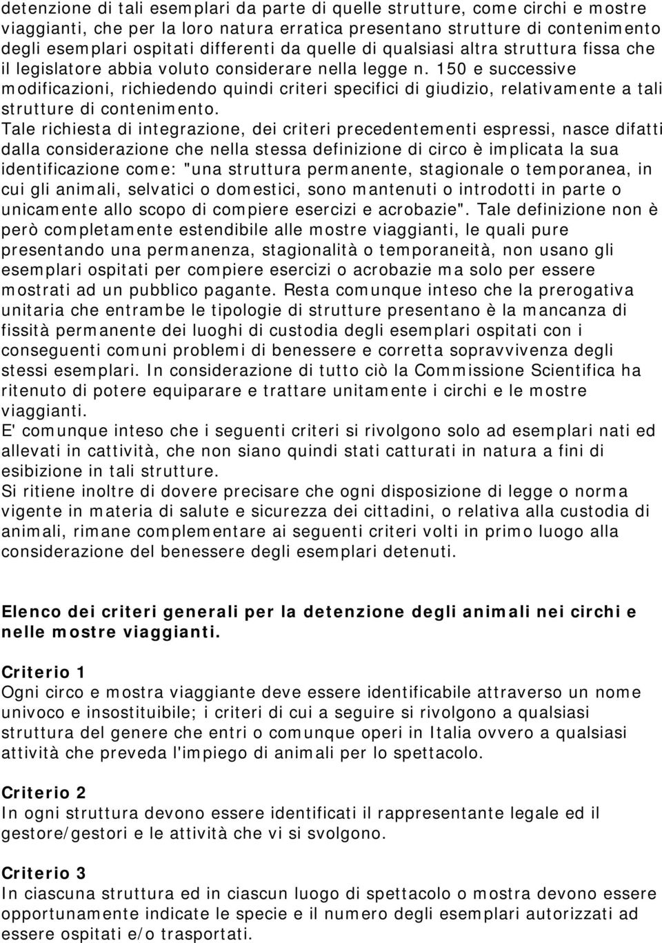 150 e successive modificazioni, richiedendo quindi criteri specifici di giudizio, relativamente a tali strutture di contenimento.