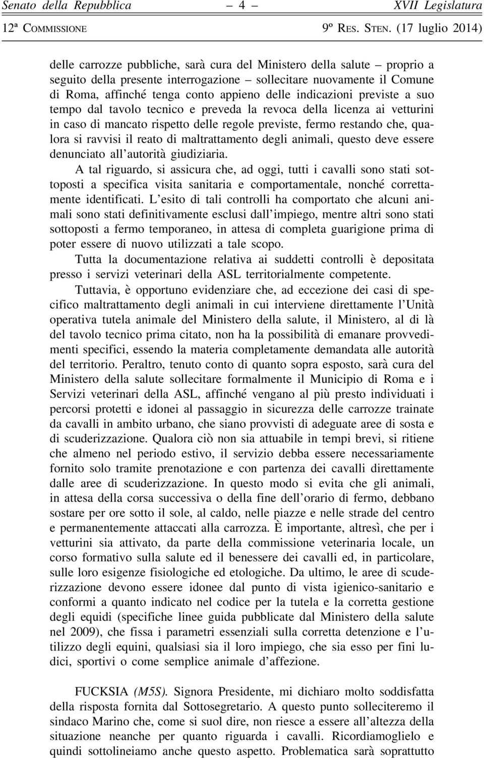 di maltrattamento degli animali, questo deve essere denunciato all autorità giudiziaria.