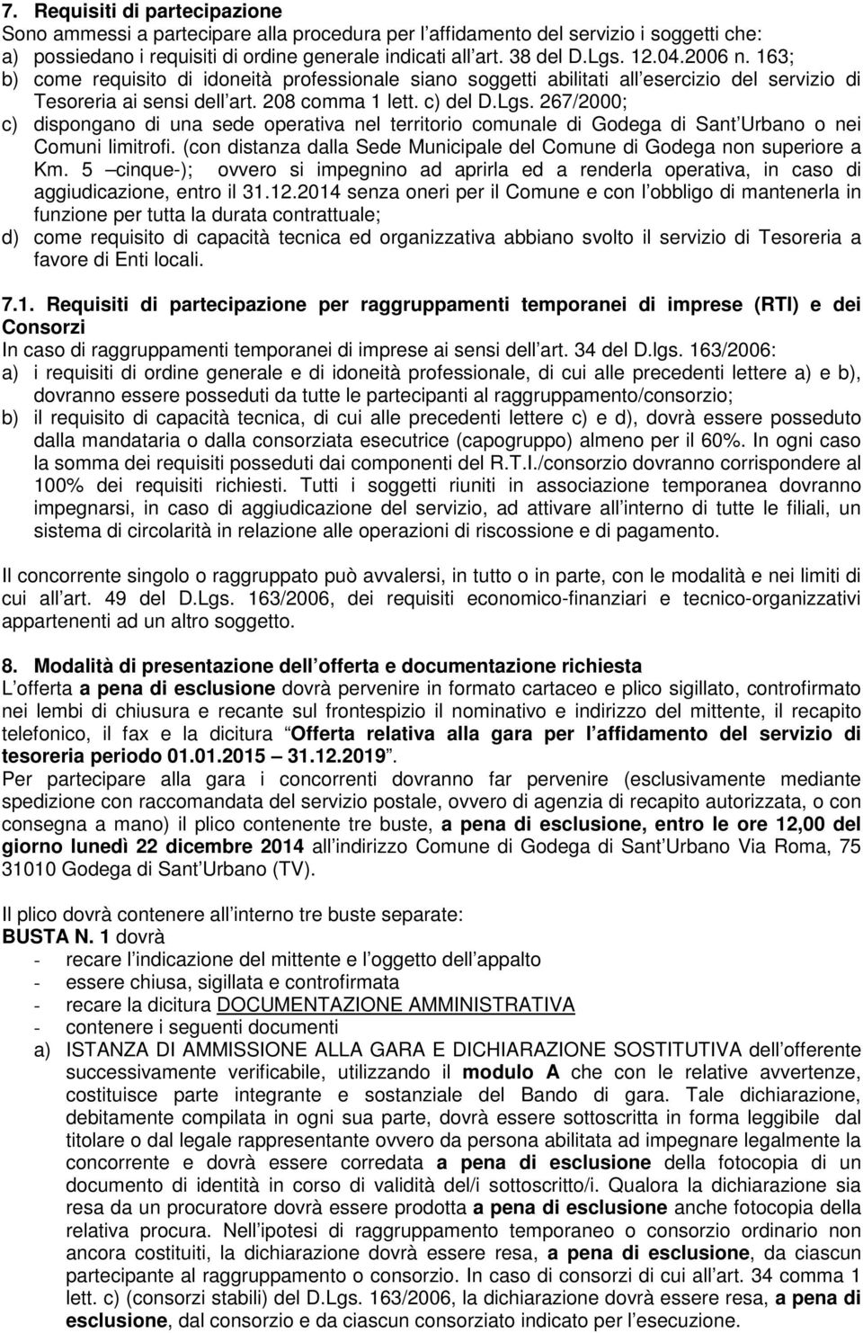 267/2000; c) dispongano di una sede operativa nel territorio comunale di Godega di Sant Urbano o nei Comuni limitrofi. (con distanza dalla Sede Municipale del Comune di Godega non superiore a Km.