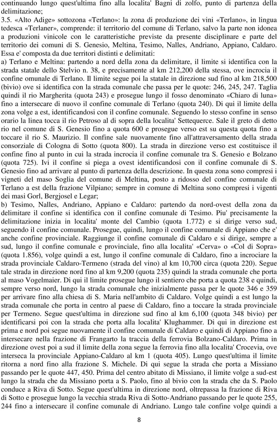 vinicole con le caratteristiche previste da presente disciplinare e parte del territorio dei comuni di S. Genesio, Meltina, Tesimo, Nalles, Andriano, Appiano, Caldaro.