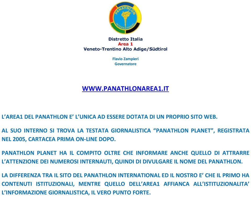 PANATHLON PLANET HA IL COMPITO OLTRE CHE INFORMARE ANCHE QUELLO DI ATTRARRE L ATTENZIONE DEI NUMEROSI INTERNAUTI, QUINDI DI DIVULGARE IL NOME DEL