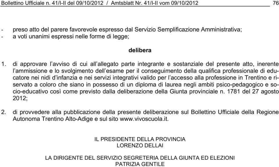 di approvare l avviso di cui all allegato parte integrante e sostanziale del presente atto, inerente l ammissione e lo svolgimento dell esame per il conseguimento della qualifica professionale di