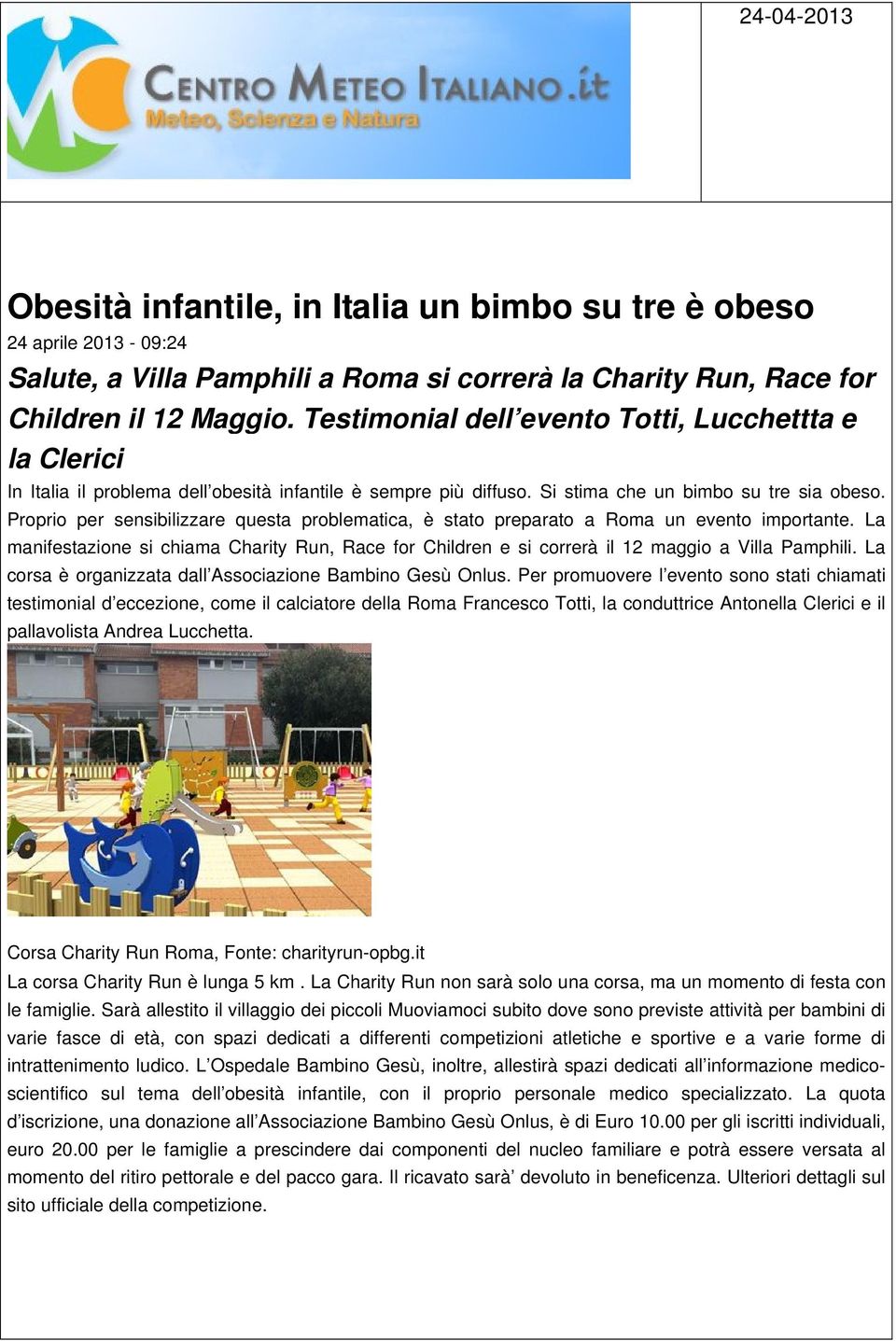 Proprio per sensibilizzare questa problematica, è stato preparato a Roma un evento importante. La manifestazione si chiama Charity Run, Race for Children e si correrà il 12 maggio a Villa Pamphili.