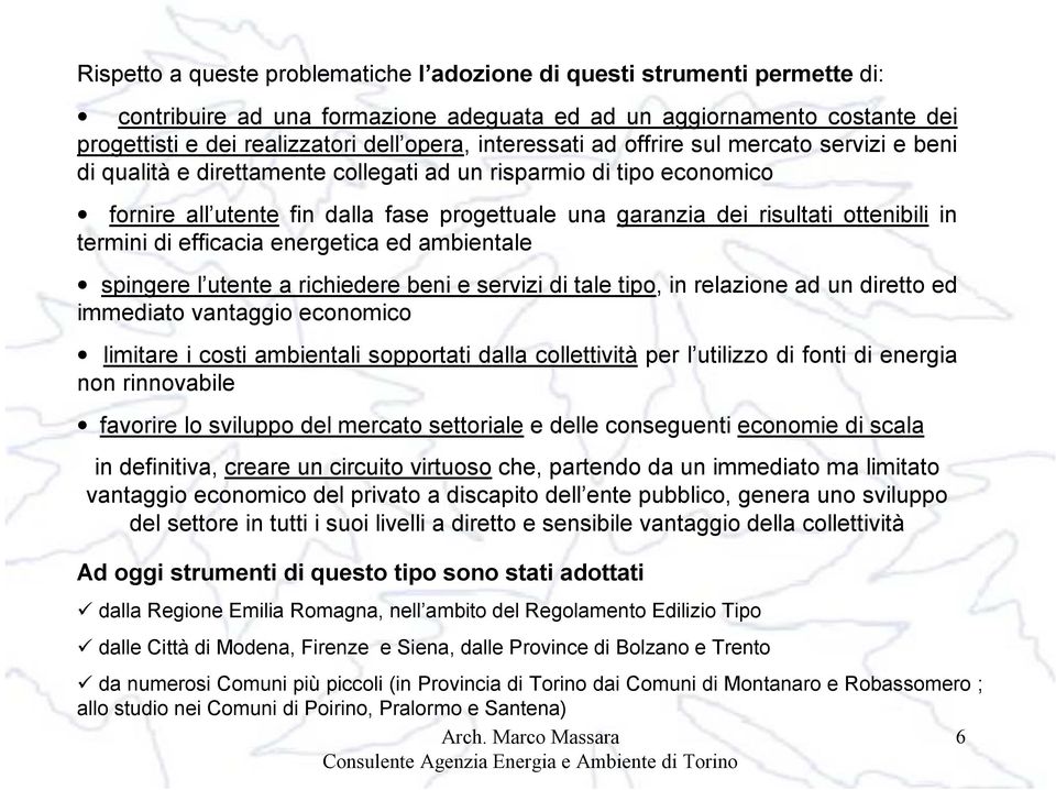 ottenibili in termini di efficacia energetica ed ambientale spingere l utente a richiedere beni e servizi di tale tipo, in relazione ad un diretto ed immediato vantaggio economico limitare i costi