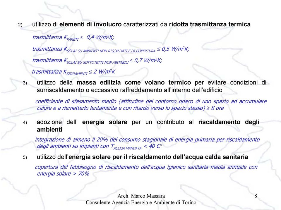 eccessivo raffreddamento all interno dell edificio coefficiente di sfasamento medio (attitudine del contorno opaco di uno spazio ad accumulare calore e a riemetterlo lentamente e con ritardo verso lo