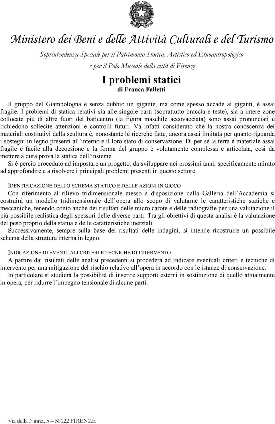 pronunciati e richiedono sollecite attenzioni e controlli futuri.