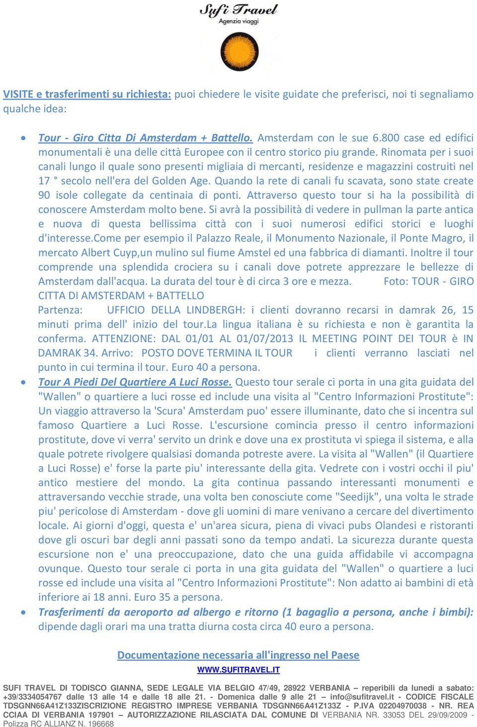 Rinomata per i suoi canali lungo il quale sono presenti migliaia di mercanti, residenze e magazzini costruiti nel 17 secolo nell'era del Golden Age.