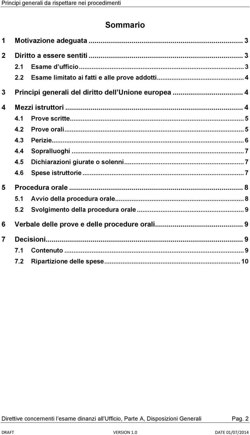 5 Dichiarazioni giurate o solenni... 7 4.6 Spese istruttorie... 7 5 Procedura orale... 8 5.1 Avvio della procedura orale... 8 5.2 Svolgimento della procedura orale.