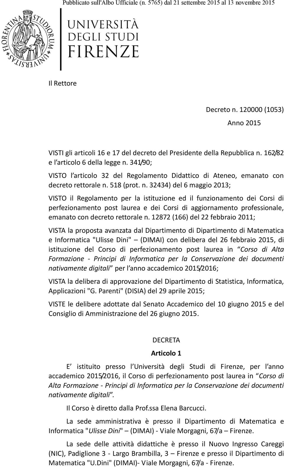 341/90; VISTO l articolo 32 del Regolamento Didattico di Ateneo, emanato con decreto rettorale n.