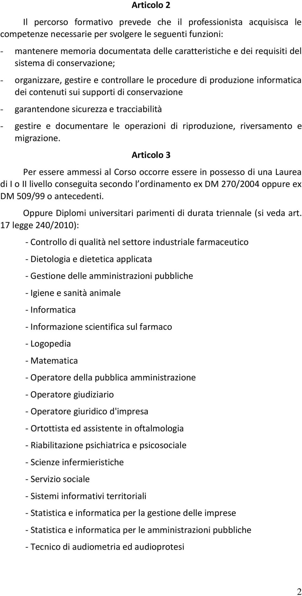 tracciabilità - gestire e documentare le operazioni di riproduzione, riversamento e migrazione.