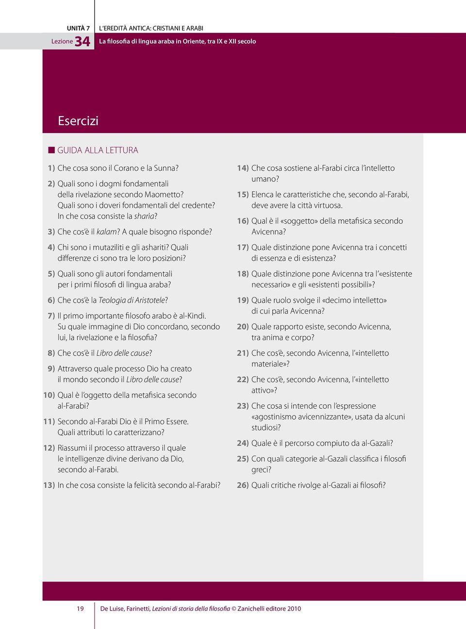 Quali differenze ci sono tra le loro posizioni? 5) Quali sono gli autori fondamentali per i primi filosofi di lingua araba? 6) Che cos è la Teologia di Aristotele?