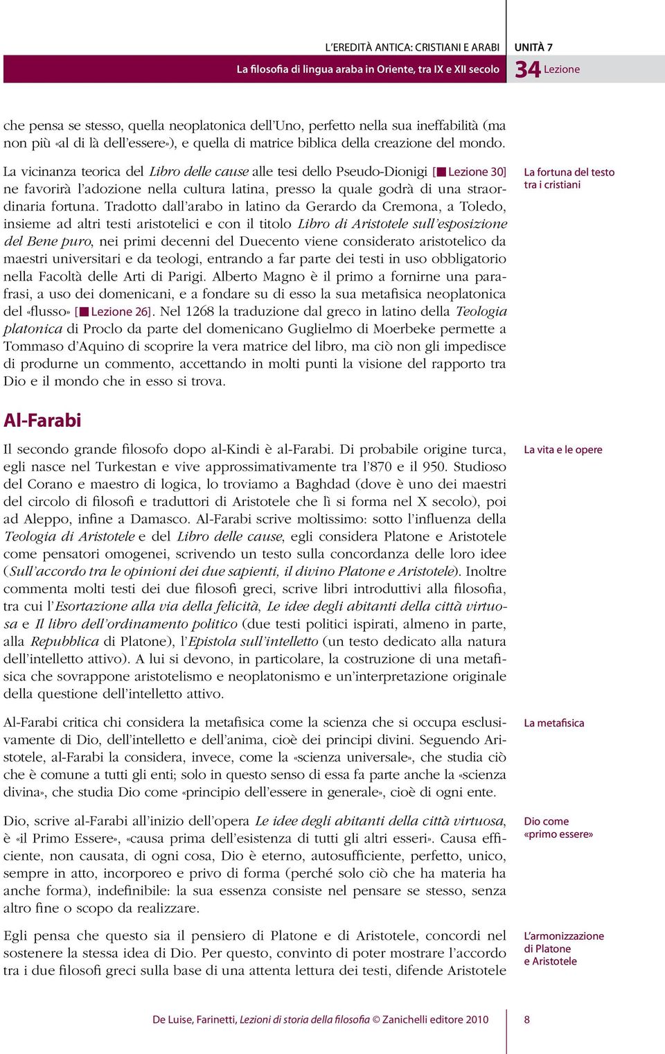 La vicinanza teorica del Libro delle cause alle tesi dello Pseudo-Dionigi [ Lezione 30] ne favorirà l adozione nella cultura latina, presso la quale godrà di una straordinaria fortuna.