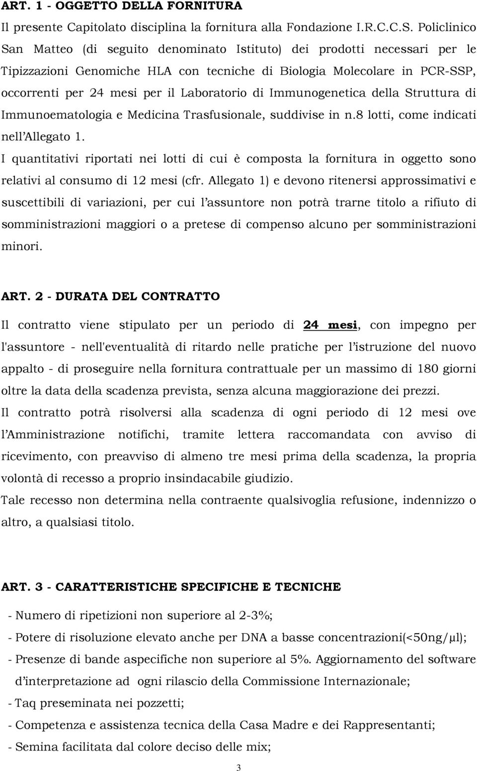 Laboratorio di Immunogenetica della Struttura di Immunoematologia e Medicina Trasfusionale, suddivise in n.8 lotti, come indicati nell Allegato 1.