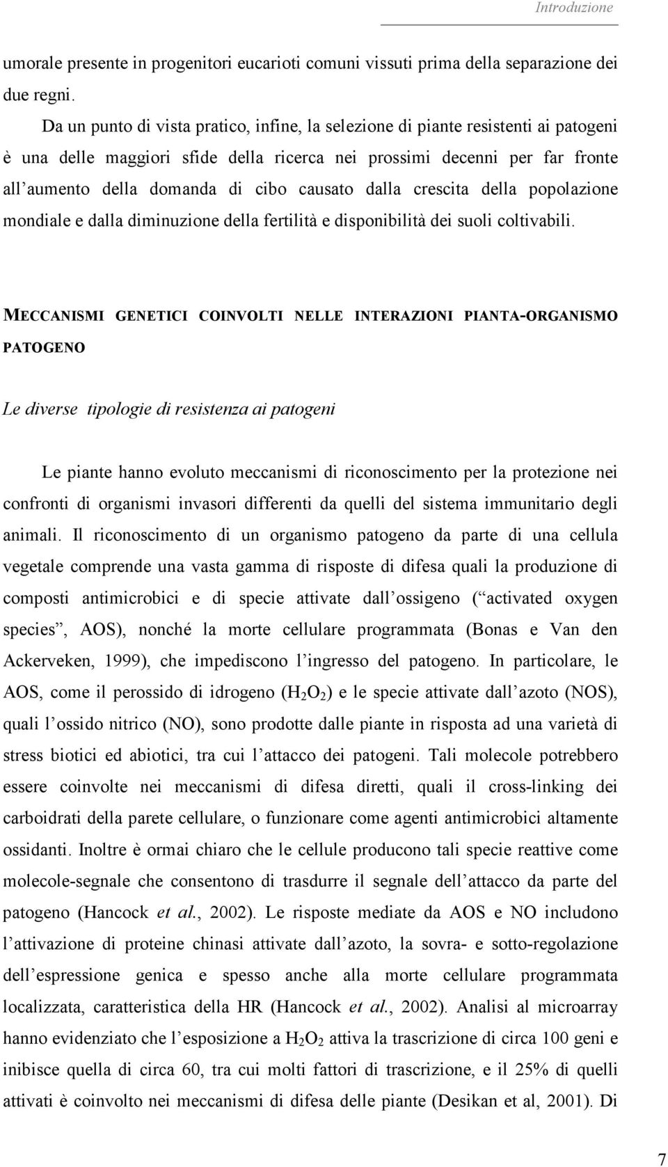 causato dalla crescita della popolazione mondiale e dalla diminuzione della fertilità e disponibilità dei suoli coltivabili.