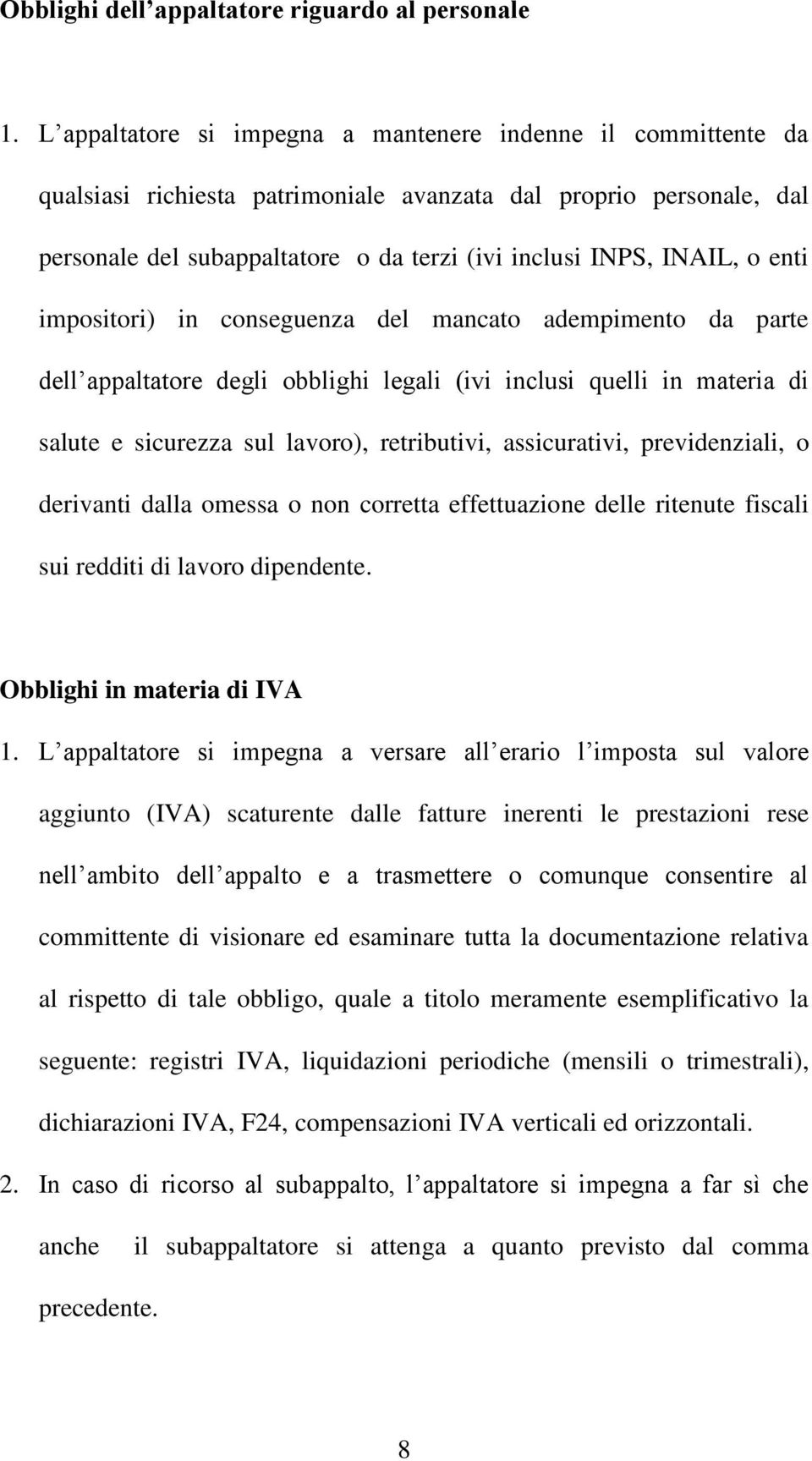 enti impositori) in conseguenza del mancato adempimento da parte dell appaltatore degli obblighi legali (ivi inclusi quelli in materia di salute e sicurezza sul lavoro), retributivi, assicurativi,