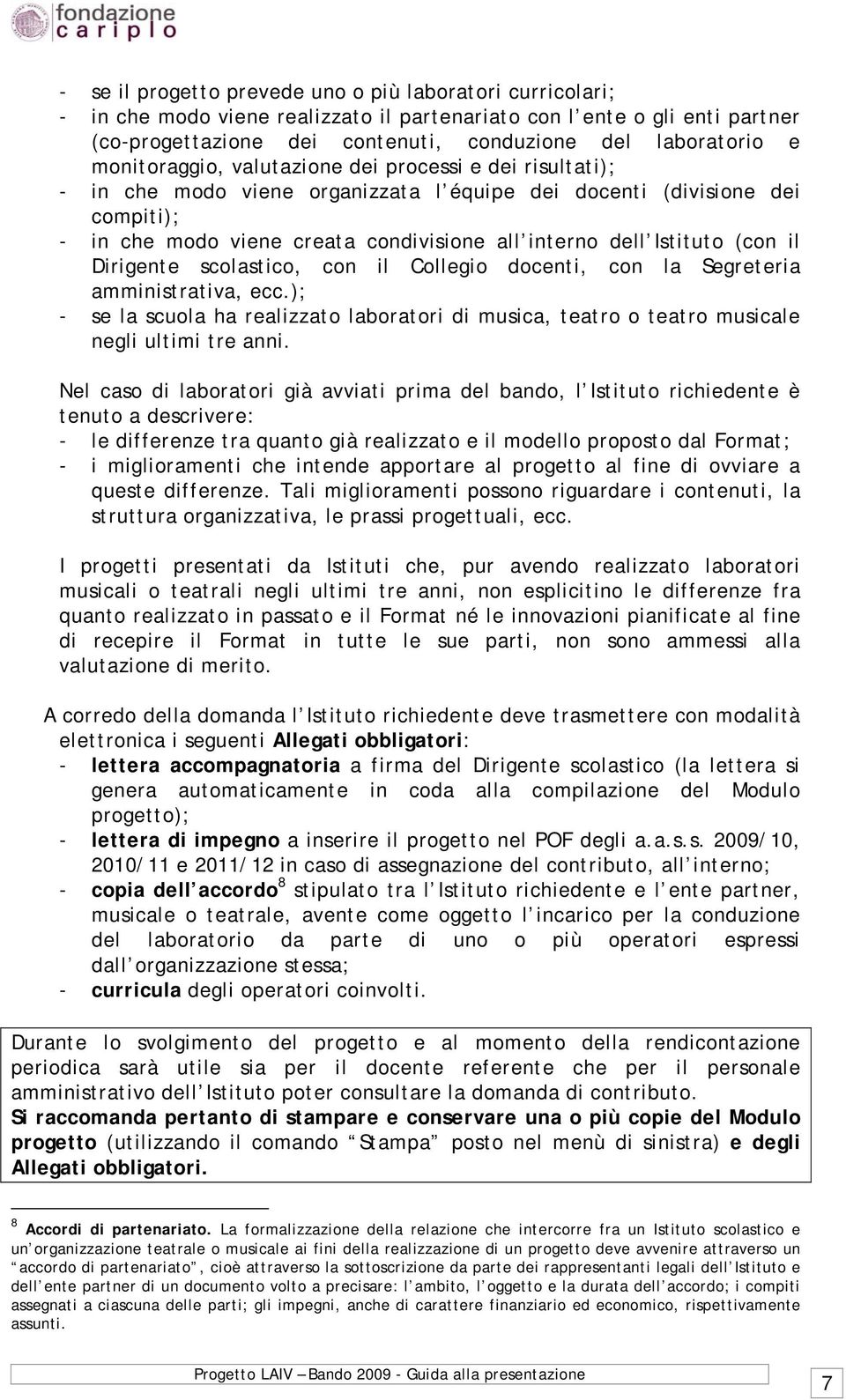 Istituto (con il Dirigente scolastico, con il Collegio docenti, con la Segreteria amministrativa, ecc.